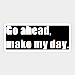 Go ahead, make my day. Sticker